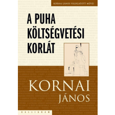 Kornai János KORNAI JÁNOS - A PUHA KÖLTSÉGVETÉSI KORLÁT - KORNAI JÁNOS VÁLOGATOTT MUNKÁI IV. társadalom- és humántudomány