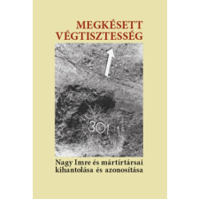 KORTÁRS KIADÓ Megkésett végtisztesség - Nagy Imre és mártírtársai kihantolása és azonosítása történelem