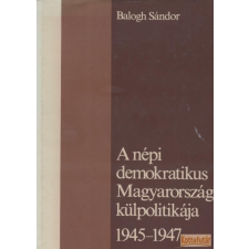 Kossuth A népi demokratikus Magyarország külpolitikája 1945-1947 antikvárium - használt könyv