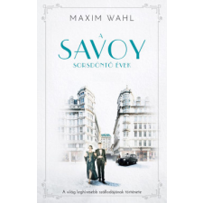 Kossuth A Savoy 2. - Sorsdöntő évek - A világ leghíresebb szállodájának története regény