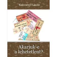 Kossuth Akarjuk-e a lehetetlent? egyéb e-könyv