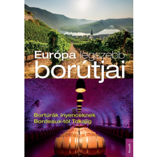 Kossuth Európa legszebb borútjai - Bortúrák ínyenceknek Bordeaux-tól Tokajig hobbi, szabadidő