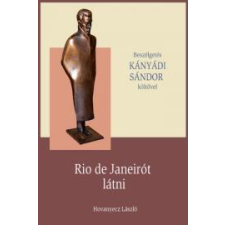Kossuth KÁNYÁDI SÁNDOR - Rio de Janeirót látni társadalom- és humántudomány