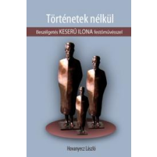 Kossuth KESERÜ ILONA - Történetek nélkül társadalom- és humántudomány