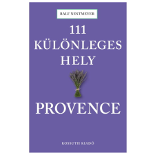 Kossuth Kiadó 111 különleges hely - Provence utazás
