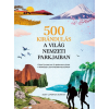 Kossuth Kiadó 500 kirándulás a világ nemzeti parkjaiban - Túraútvonalak és barangolások a természet legvonzóbb helyszínein