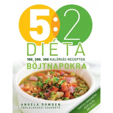 Kossuth Kiadó 5:2 diéta böjtnapokra 100, 200, 300 kalóriás receptek - Angela Dowden életmód, egészség