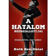 Kossuth Kiadó A hatalom megszállottjai - Mussolinitől napjainkig (B) történelem