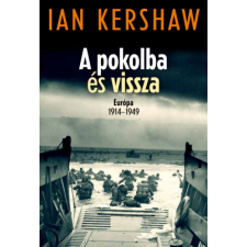 Kossuth Kiadó A pokolba és vissza – Európa 1914–1949 történelem