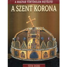 Kossuth Kiadó A Szent Korona - A Magyar Történelem Rejtélyei antikvárium - használt könyv