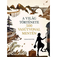Kossuth Kiadó A világ története 500 vasútvonal mentén egyéb könyv