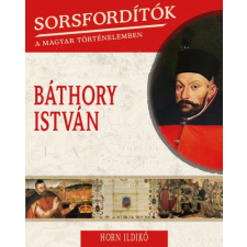 Kossuth Kiadó Báthory István - Sorsfordítók 18. történelem