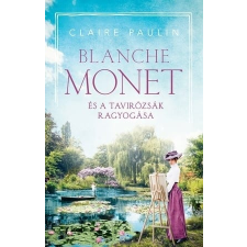 Kossuth Kiadó Claire Paulin: Blanche Monet és a tavirózsák ragyogása regény