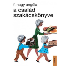 Kossuth Kiadó F. Nagy Angéla - A család szakácskönyve gasztronómia