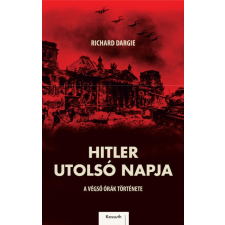 Kossuth Kiadó Hitler utolsó napja - A végső órák története (9789635443154) történelem