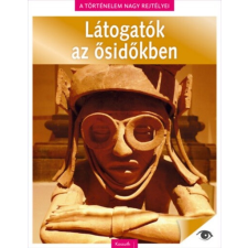 Kossuth Kiadó Látogatók az ősidőkben - A történelem nagy rejtélyei 12. történelem