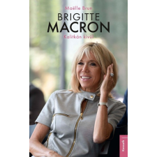 Kossuth Kiadó Maëlle Brun: Brigitte Macron - Kalitkán kívül (9789630999946) irodalom