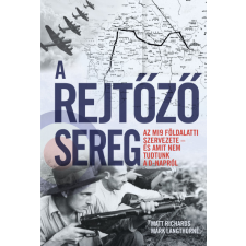 Kossuth Kiadó Mark Langthorne - Matt Richards - A rejtőző sereg történelem