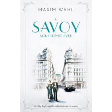 Kossuth Kiadó Maxim Wahl - A Savoy 2. - Sorsdöntő évek regény