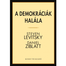 Kossuth Kiadó Steven Levitsky - Daniel Ziblatt: A demokráciák halála társadalom- és humántudomány