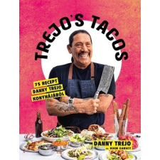 Kossuth Kiadó Trejo's Tacos - 75 recept Danny Trejo konyhájából gasztronómia