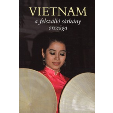 Kossuth Kiadó VIETNAM - A FELSZÁLLÓ SÁRKÁNY ORSZÁGA utazás