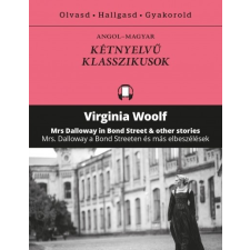 Kossuth Kiadó Virginia Woolf: Mrs. Dalloway a Bond Streeten és más elbeszélések - Mrs Dalloway in Bond Street &amp; other stories irodalom