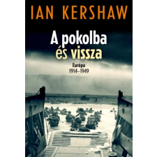 Kossuth Kiadó Zrt. A pokolba és vissza – Európa 1914–1949 történelem
