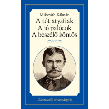 Kossuth Kiadó Zrt. A tót atyafiak, A jó palócok, A beszélő köntös irodalom