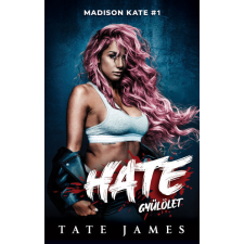 Kossuth Kiadó Zrt. Hate - Gyűlölet - Madison Kate 1. - Tate James regény