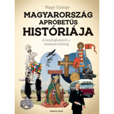Kossuth Kiadó Zrt. Nagy György - Magyarország apróbetűs históriája történelem