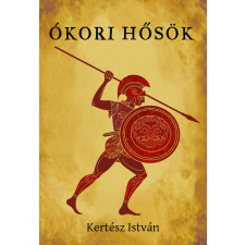 Kossuth Kiadó Zrt. Ókori hősök történelem