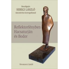 Kossuth SEREGI LÁSZLÓ  - Reflektorfényben Hacsaturján és Bodor társadalom- és humántudomány