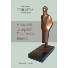 Kossuth TÓTH ISTVÁN - Metszetek „a ceglédi” Tóth István életéből társadalom- és humántudomány
