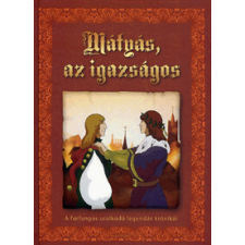 Kőszegi Ábel Mátyás az igazságos – A furfangos uralkodó legendás krónikái (BK24-168347) gyermek- és ifjúsági könyv