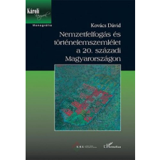 Kovács Dávid - Nemzetfelfogás és történelemszemlélet a 20. századi Magyarországon történelem