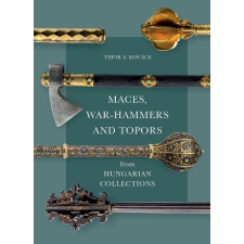 Kovács S. Tibor Maces, war-hammers and topors from hungarian collections társadalom- és humántudomány