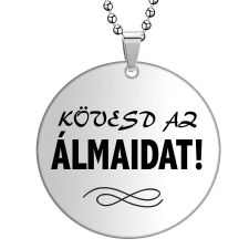Kövesd az álmaidat! medál lánccal, választható több formában és színben medál