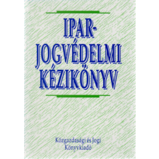 Közgazdasági És Jogi Kiadó Iparjogvédelmi kézikönyv - Dr. Szarka Ernő (főszerk.) antikvárium - használt könyv