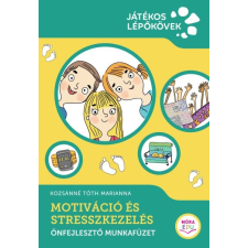 Kozsánné Tóth Marianna - Motiváció és stresszkezelés - Önfejlesztő munkafüzet tankönyv