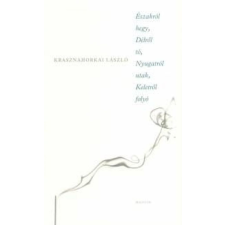 Krasznahorkai László - Északról hegy, Délről tó, Nyugatról utak, Keletről folyó regény