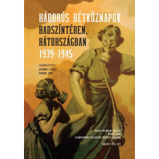 Kronosz Kiadó - HÁBORÚS HÉTKÖZNAPOK - HADSZÍNTÉREN, HÁTORSZÁGBAN 1939-1945 társadalom- és humántudomány