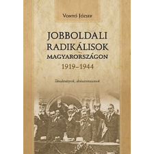 Kronosz Kiadó Jobboldali radikálisok Magyarországon 1919-1944 - Tanulmányok, dokumentumok történelem