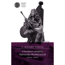 Kronosz Könyvkiadó KFT A birodalom szolgálója - Raimondo Montecuccoli (1609-1680) történelem