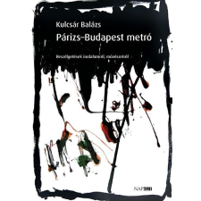 Kulcsár Balázs KULCSÁR BALÁZS - PÁRIZS-BUDAPEST METRÓ - BESZÉLGETÉSEK IRODALOMRÓL, MÛVÉSZETRÕL társadalom- és humántudomány