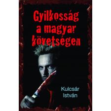 Kulcsár István - Gyilkosság a magyar követségen - Kriminek álcázott hely- és korrajz regény