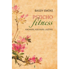 Kulcslyuk Kiadó Bagdy Emőke - Pszichofitness - Kacagás, kocogás, lazítás életmód, egészség