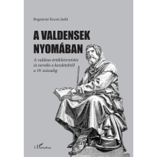 L&#039;Harmattan Kiadó A valdensek nyomában - A valdens értékközvetítés és nevelés a kezdetektől a 19. századig (A) társadalom- és humántudomány