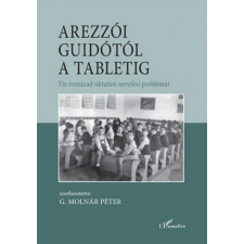 L'Harmattan Kiadó Arezzói Guidótól a tabletig – Tíz évszázad oktatási-nevelési problémái egyéb könyv