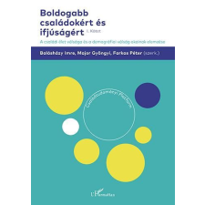 L&#039;Harmattan Kiadó Balásházy Imre, Farkas Péter, Major Gyöngyi - Boldogabb családokért és ifjúságért – A családi élet válsága és a demográfiai válság okainak elemzése (I. kötet) természet- és alkalmazott tudomány